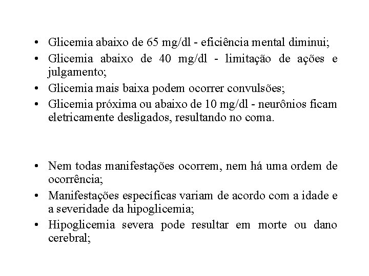  • Glicemia abaixo de 65 mg/dl - eficiência mental diminui; • Glicemia abaixo