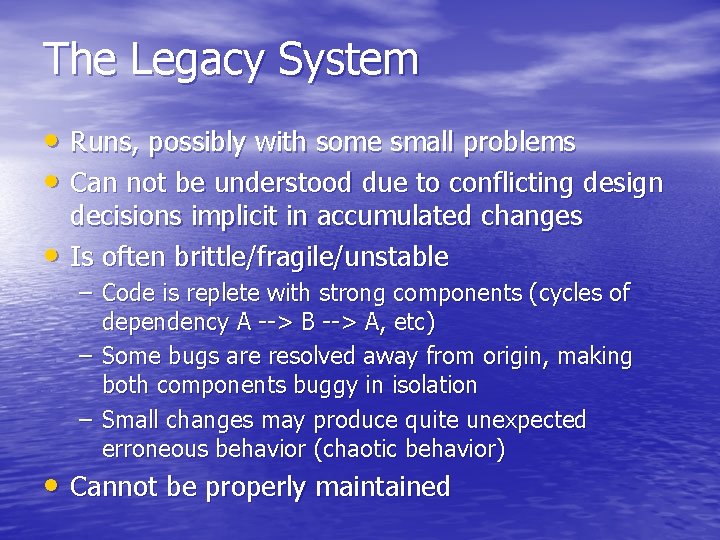 The Legacy System • Runs, possibly with some small problems • Can not be
