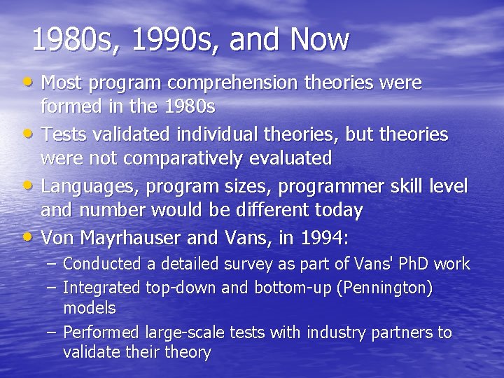 1980 s, 1990 s, and Now • Most program comprehension theories were • •
