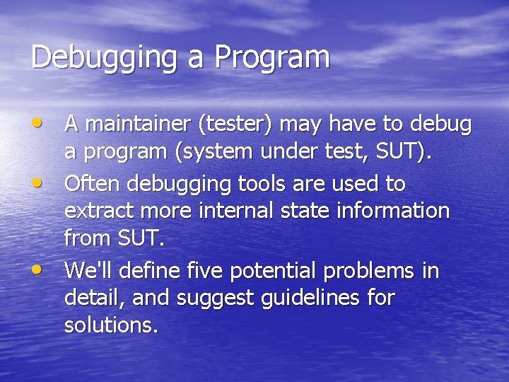 Debugging a Program • A maintainer (tester) may have to debug • • a