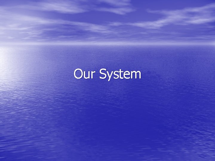 Our System 