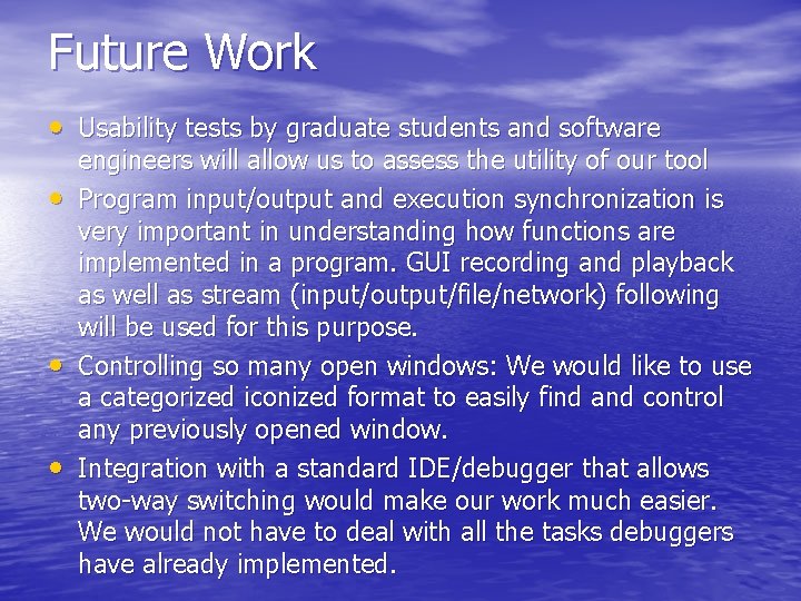 Future Work • Usability tests by graduate students and software • • • engineers