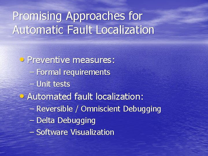 Promising Approaches for Automatic Fault Localization • Preventive measures: – Formal requirements – Unit