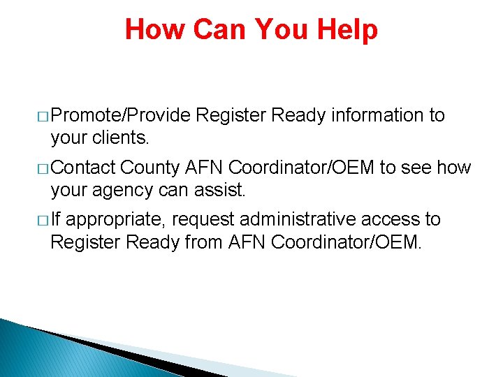 How Can You Help � Promote/Provide Register Ready information to your clients. � Contact