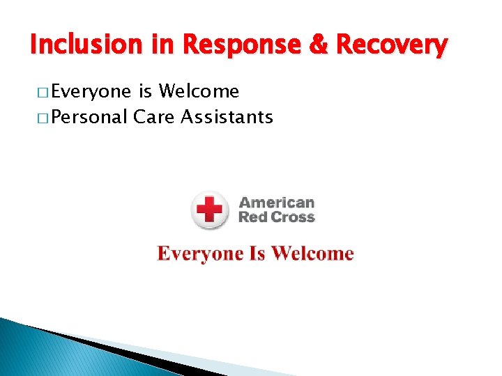 Inclusion in Response & Recovery � Everyone is Welcome � Personal Care Assistants 