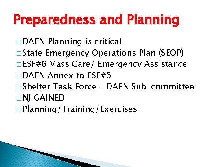 Preparedness and Planning � DAFN Planning is critical � State Emergency Operations Plan (SEOP)