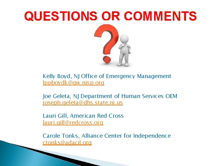 QUESTIONS OR COMMENTS Kelly Boyd, NJ Office of Emergency Management lppboydk@gw. njsp. org Joe