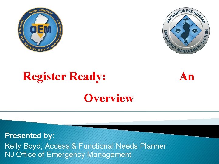 Register Ready: Overview Presented by: Kelly Boyd, Access & Functional Needs Planner NJ Office