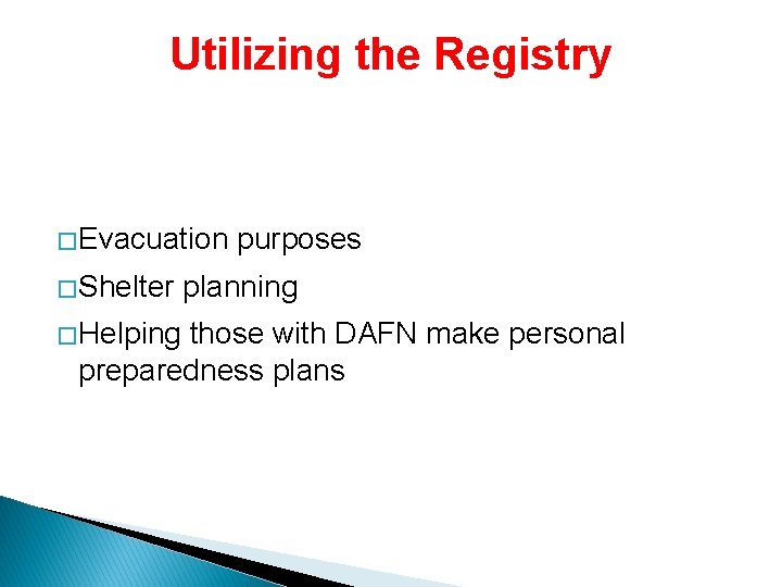 Utilizing the Registry � Evacuation � Shelter � Helping purposes planning those with DAFN
