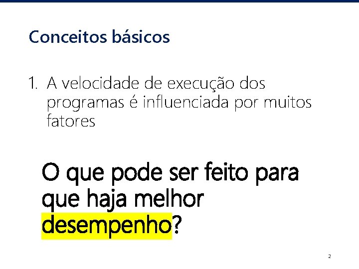 Conceitos básicos 1. A velocidade de execução dos programas é influenciada por muitos fatores