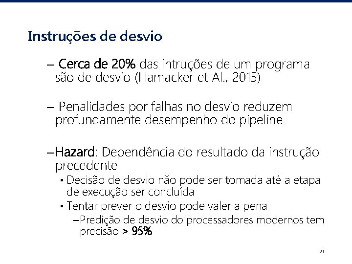 Instruções de desvio – Cerca de 20% das intruções de um programa são de