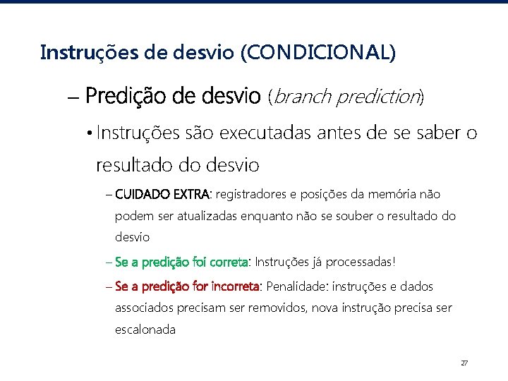 Instruções de desvio (CONDICIONAL) – Predição de desvio (branch prediction) • Instruções são executadas