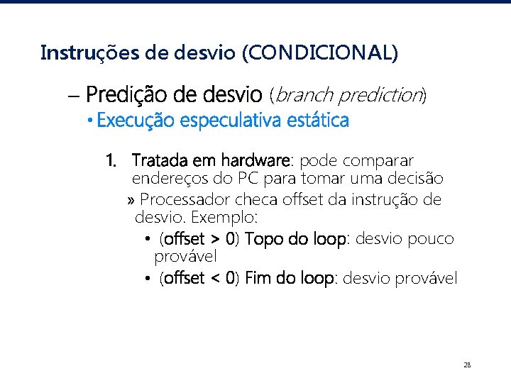 Instruções de desvio (CONDICIONAL) – Predição de desvio (branch prediction) • Execução especulativa estática