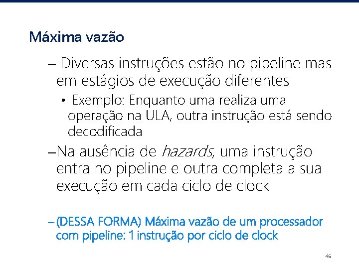 Máxima vazão – Diversas instruções estão no pipeline mas em estágios de execução diferentes