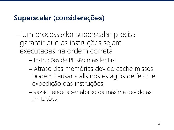 Superscalar (considerações) – Um processador superscalar precisa garantir que as instruções sejam executadas na