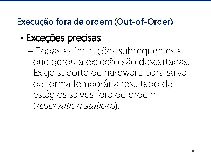Execução fora de ordem (Out-of-Order) • Exceções precisas: – Todas as instruções subsequentes a