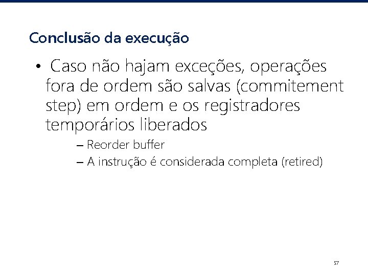 Conclusão da execução • Caso não hajam exceções, operações fora de ordem são salvas
