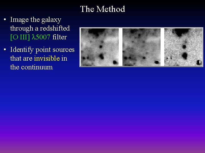 The Method • Image the galaxy through a redshifted [O III] 5007 filter •