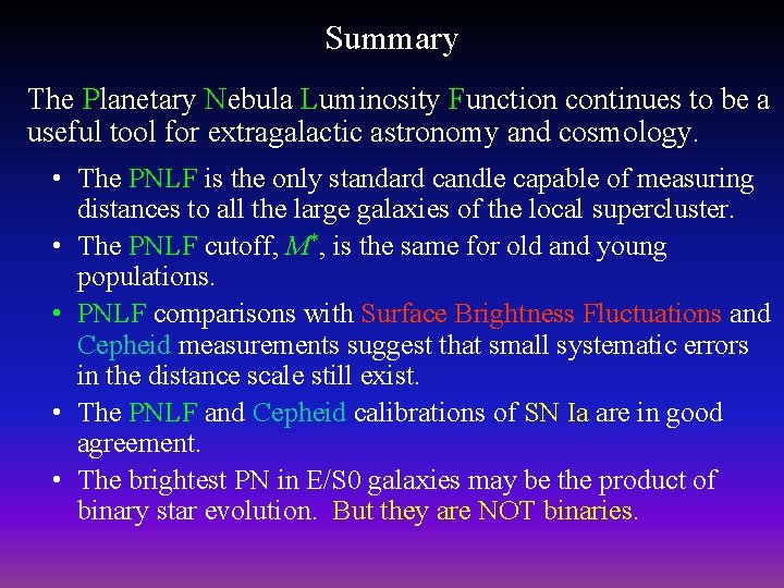 Summary The Planetary Nebula Luminosity Function continues to be a useful tool for extragalactic