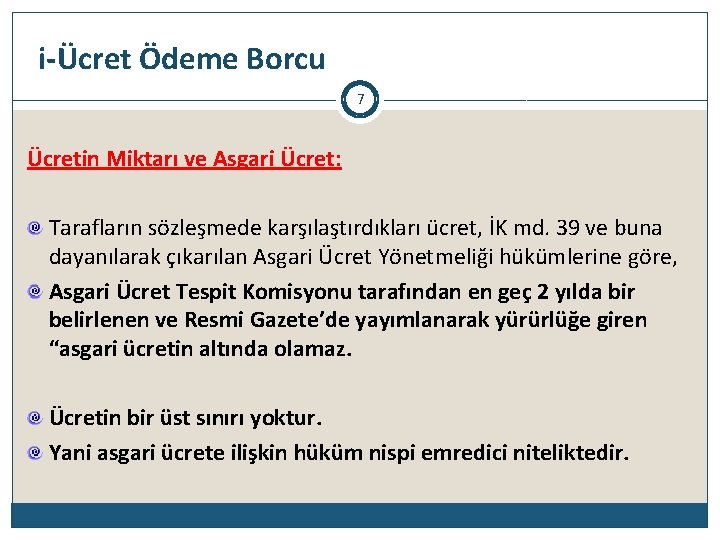 i-Ücret Ödeme Borcu 7 Ücretin Miktarı ve Asgari Ücret: Tarafların sözleşmede karşılaştırdıkları ücret, İK