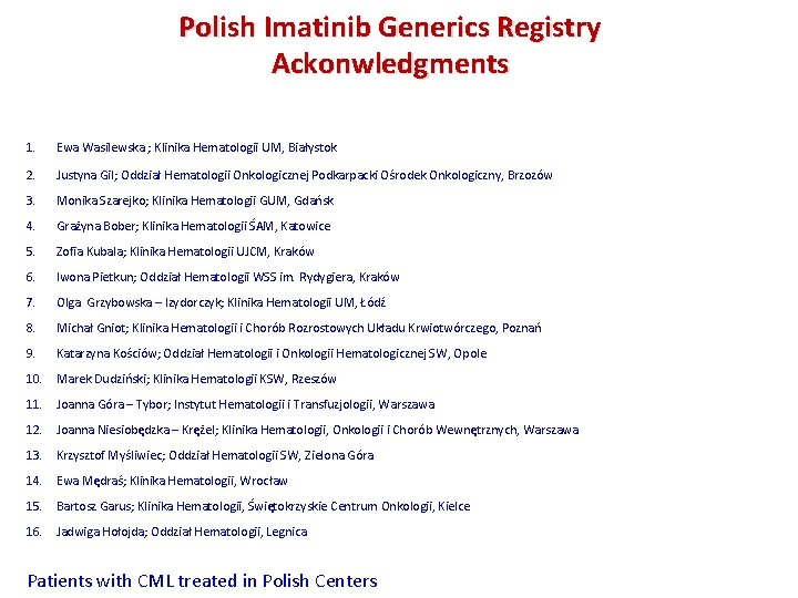 Polish Imatinib Generics Registry Ackonwledgments 1. Ewa Wasilewska ; Klinika Hematologii UM, Białystok 2.