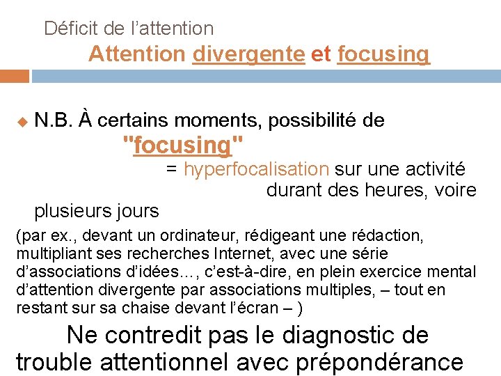  Déficit de l’attention Attention divergente et focusing u N. B. À certains moments,