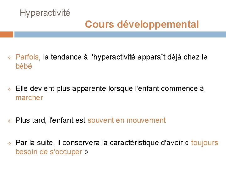  Hyperactivité Cours développemental ² ² Parfois, la tendance à l'hyperactivité apparaît déjà chez