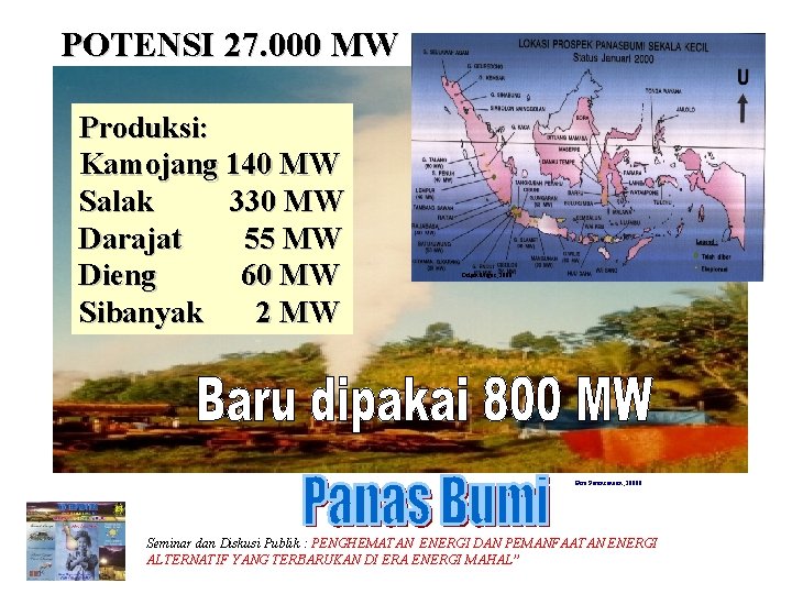POTENSI 27. 000 MW Produksi: Kamojang 140 MW Salak 330 MW Darajat 55 MW