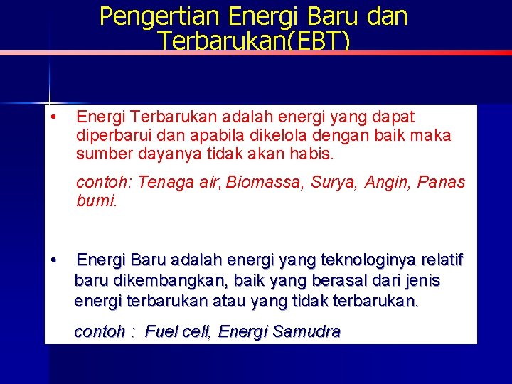 Pengertian Energi Baru dan Terbarukan(EBT) • Energi Terbarukan adalah energi yang dapat diperbarui dan