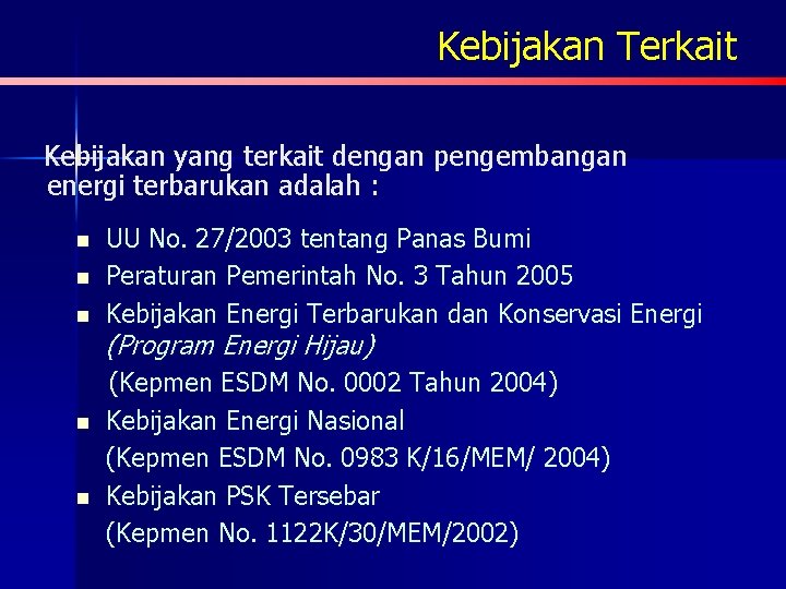 Kebijakan Terkait Kebijakan yang terkait dengan pengembangan energi terbarukan adalah : n n n