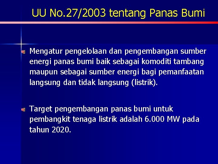 UU No. 27/2003 tentang Panas Bumi Mengatur pengelolaan dan pengembangan sumber energi panas bumi
