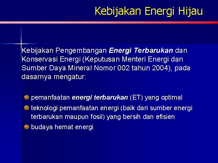 Kebijakan Energi Hijau Kebijakan Pengembangan Energi Terbarukan dan Konservasi Energi (Keputusan Menteri Energi dan