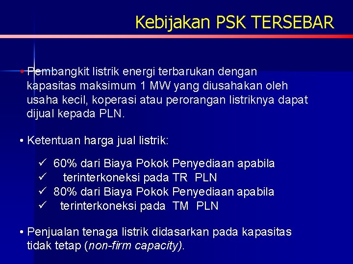 Kebijakan PSK TERSEBAR • Pembangkit listrik energi terbarukan dengan kapasitas maksimum 1 MW yang