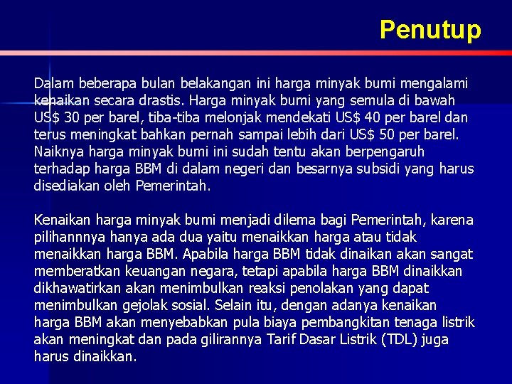 Penutup Dalam beberapa bulan belakangan ini harga minyak bumi mengalami kenaikan secara drastis. Harga