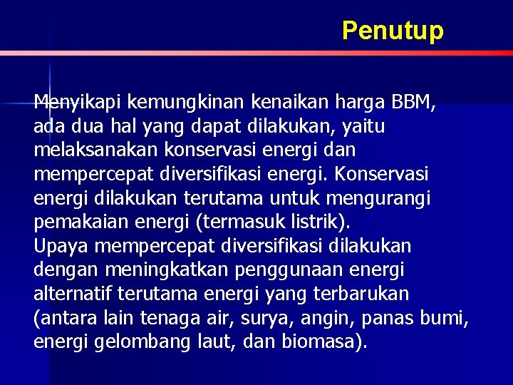 Penutup Menyikapi kemungkinan kenaikan harga BBM, ada dua hal yang dapat dilakukan, yaitu melaksanakan