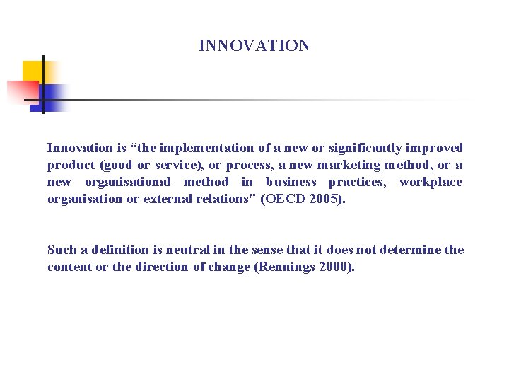 INNOVATION Innovation is “the implementation of a new or significantly improved product (good or