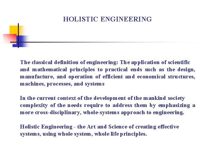 HOLISTIC ENGINEERING The classical definition of engineering: The application of scientific and mathematical principles