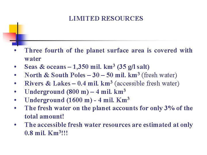 LIMITED RESOURCES • • Three fourth of the planet surface area is covered with