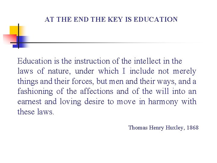 AT THE END THE KEY IS EDUCATION Education is the instruction of the intellect