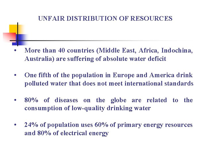 UNFAIR DISTRIBUTION OF RESOURCES • More than 40 countries (Middle East, Africa, Indochina, Australia)