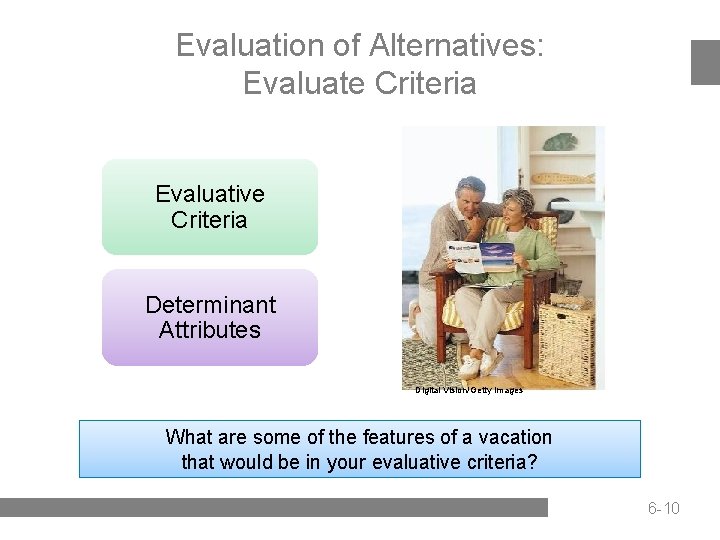 Evaluation of Alternatives: Evaluate Criteria Evaluative Criteria Determinant Attributes Digital Vision/Getty Images What are