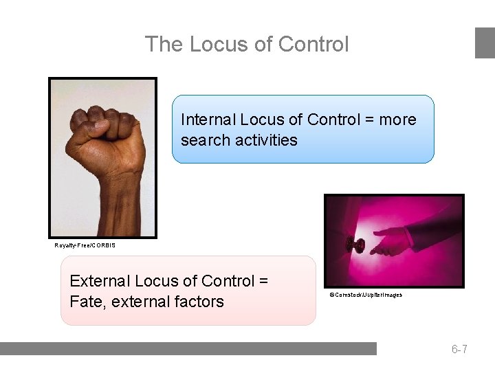 The Locus of Control Internal Locus of Control = more search activities Royalty-Free/CORBIS External