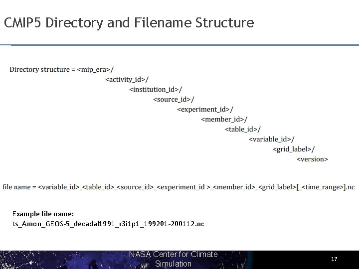 CMIP 5 Directory and Filename Structure Example file name: ts_Amon_GEOS-5_decadal 1991_r 3 i 1