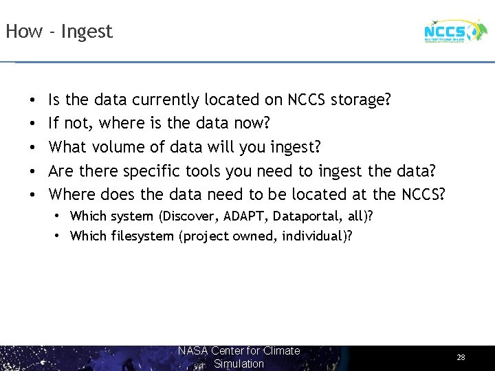 How - Ingest • • • Is the data currently located on NCCS storage?
