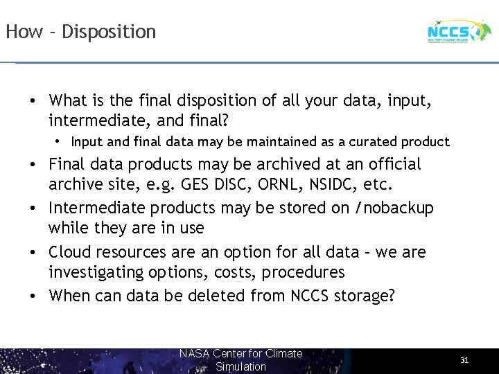 How - Disposition • What is the final disposition of all your data, input,