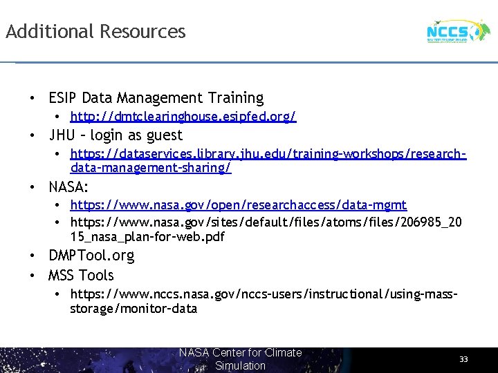 Additional Resources • ESIP Data Management Training • http: //dmtclearinghouse. esipfed. org/ • JHU