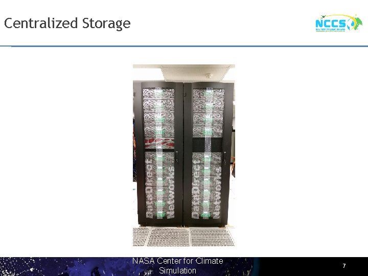 Centralized Storage NASA Center for Climate Simulation 7 