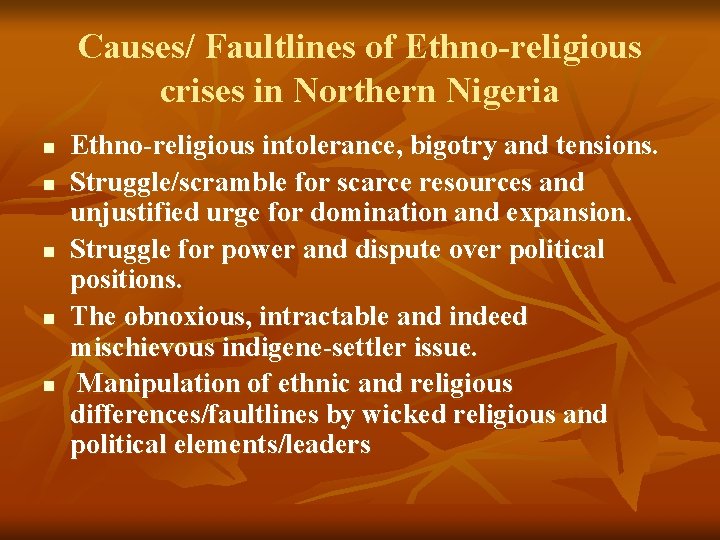 Causes/ Faultlines of Ethno-religious crises in Northern Nigeria n n n Ethno-religious intolerance, bigotry