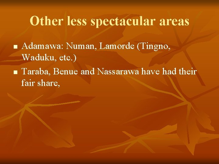 Other less spectacular areas n n Adamawa: Numan, Lamorde (Tingno, Waduku, etc. ) Taraba,