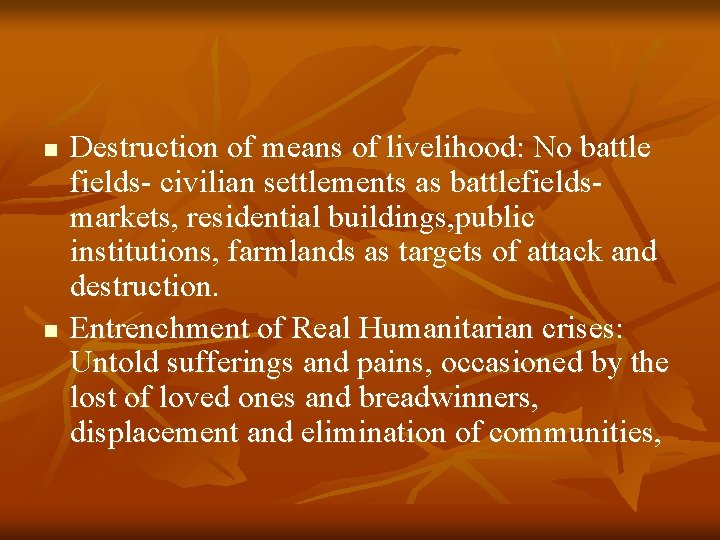 n n Destruction of means of livelihood: No battle fields- civilian settlements as battlefieldsmarkets,